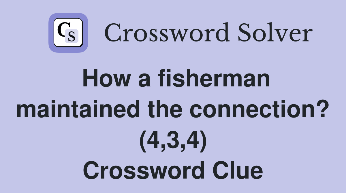 How a fisherman maintained the connection? (4,3,4) Crossword Clue Answers Crossword Solver
